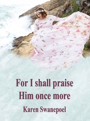 cover image of For I Shall Praise Him Once More